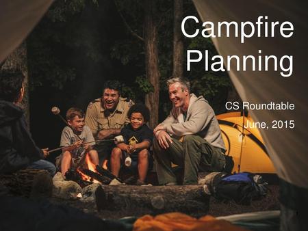 Campfire Planning CS Roundtable June, 2015.