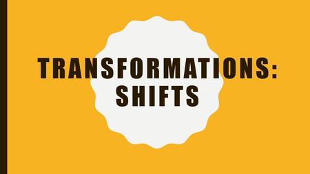 Transformations: Shifts