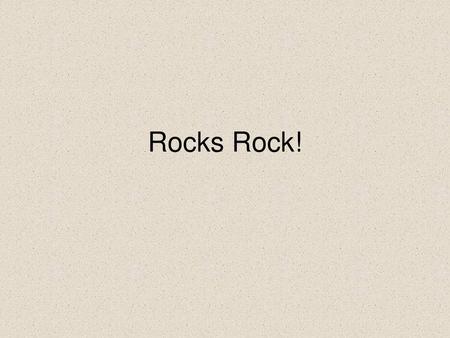 Rocks Rock!.