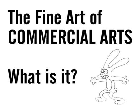 WHAT IS COMMERCIAL ARTS ? WHAT EXACTLY DOES THIS MEAN ?