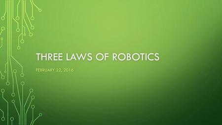 Three Laws of robotics February 22, 2016.