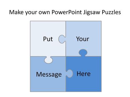 Make your own PowerPoint Jigsaw Puzzles