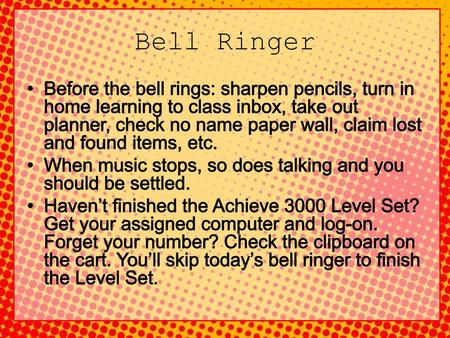 Bell Ringer Before the bell rings: sharpen pencils, turn in home learning to class inbox, take out planner, check no name paper wall, claim lost and found.