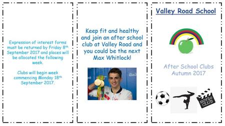 Valley Road School Keep fit and healthy and join an after school club at Valley Road and you could be the next Max Whitlock! Expression of interest forms.