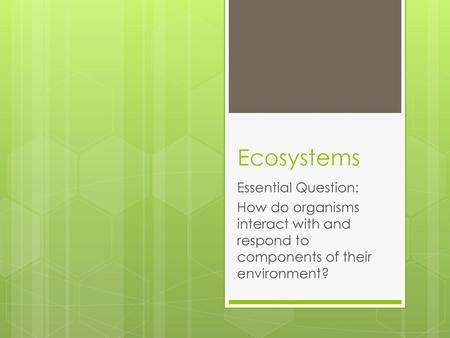 Ecosystems Essential Question: