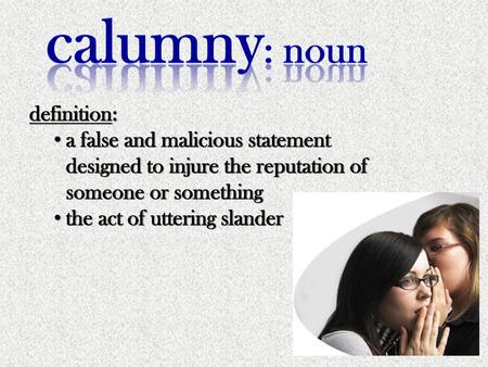 calumny: noun definition: a false and malicious statement