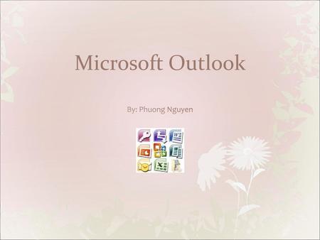 Microsoft Outlook By: Phuong Nguyen.