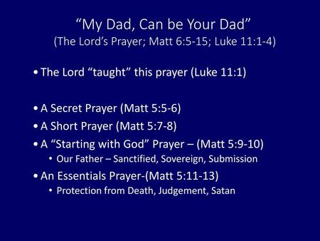 The Lord “taught” this prayer (Luke 11:1) A Secret Prayer (Matt 5:5-6)