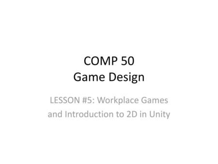 LESSON #5: Workplace Games and Introduction to 2D in Unity