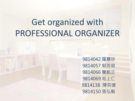 Get organized with PROFESSIONAL ORGANIZER