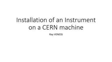 Installation of an Instrument on a CERN machine