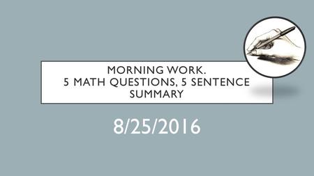 Morning work. 5 math questions, 5 sentence summary