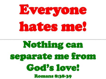 Nothing can separate me from God’s love!