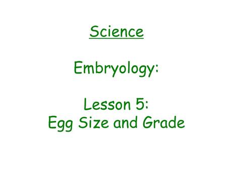 Science Embryology: Lesson 5: Egg Size and Grade Materials needed:
