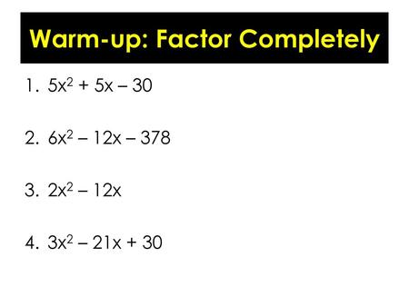 Warm-up: Factor Completely