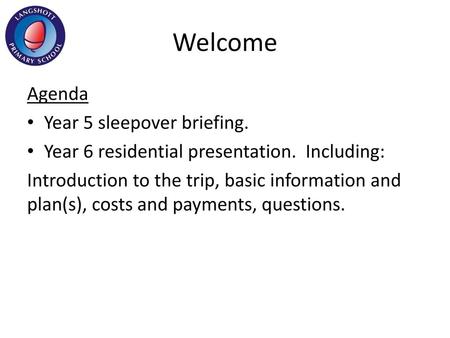 Welcome Agenda Year 5 sleepover briefing.