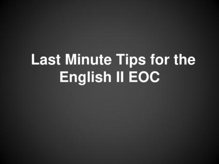 Last Minute Tips for the English II EOC