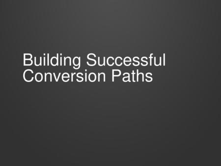 Building Successful Conversion Paths