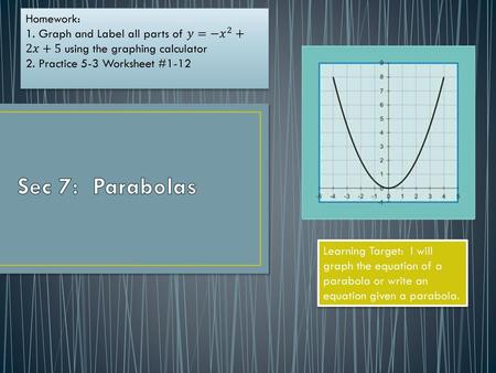 Sec 7: Parabolas Homework: