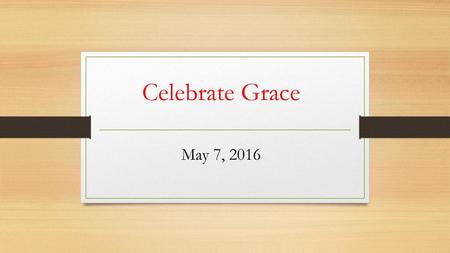 Celebrate Grace May 7, 2016.