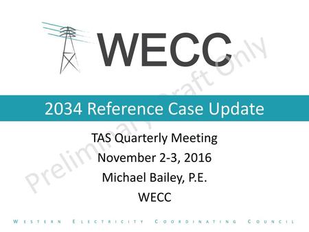 TAS Quarterly Meeting November 2-3, 2016 Michael Bailey, P.E. WECC