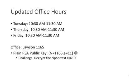 Updated Office Hours Tuesday: 10:30 AM-11:30 AM