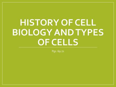 History of Cell Biology and Types of Cells
