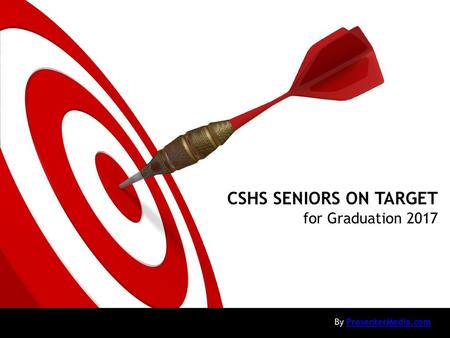 CSHS SENIORS ON TARGET for Graduation 2017 By PresenterMedia.com.