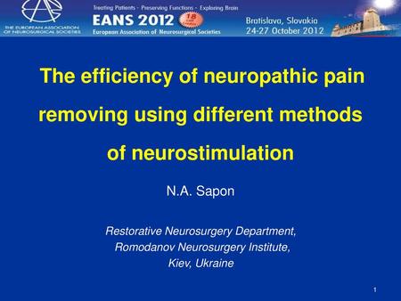 The efficiency of neuropathic pain removing using different methods of neurostimulation N.A. Sapon Restorative Neurosurgery Department, Romodanov Neurosurgery.