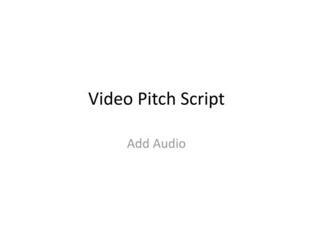 Video Pitch Script Add Audio.