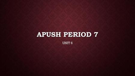 APUSH Period 7 UNIT 6.