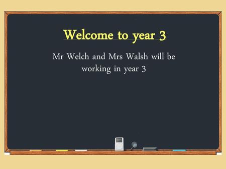 Mr Welch and Mrs Walsh will be working in year 3