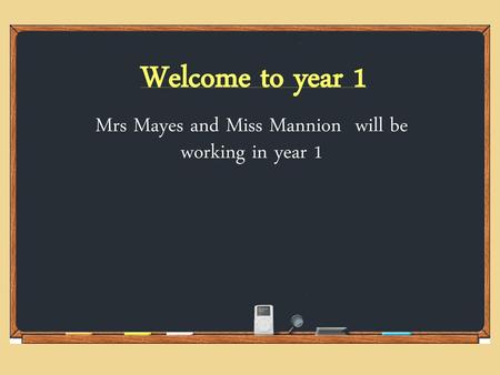 Mrs Mayes and Miss Mannion will be working in year 1