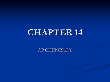 CHAPTER 14 AP CHEMISTRY.