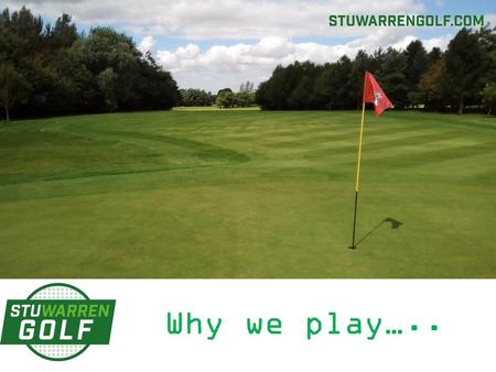 Why we play…...