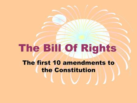 The first 10 amendments to the Constitution