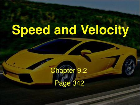 Speed and Velocity Chapter 9.2 Page 342.