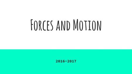 Forces and Motion 2016-2017.