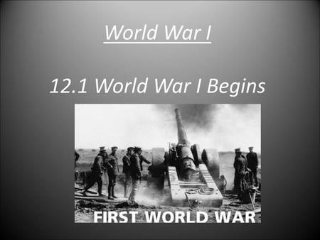 World War I 12.1 World War I Begins
