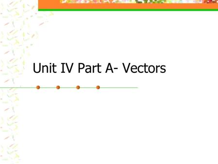 Unit IV Part A- Vectors.