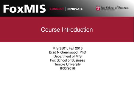 Course Introduction MIS 3501, Fall 2016 Brad N Greenwood, PhD