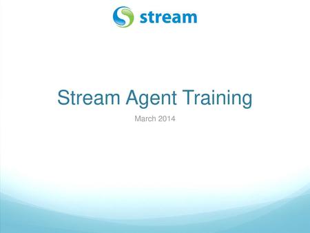 Stream Agent Training March 2014.