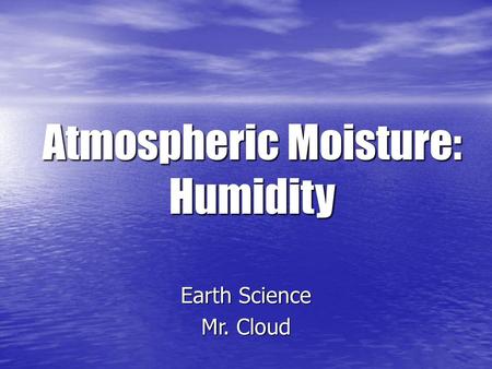 Atmospheric Moisture: Humidity
