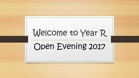 Welcome to Year R Open Evening 2017.