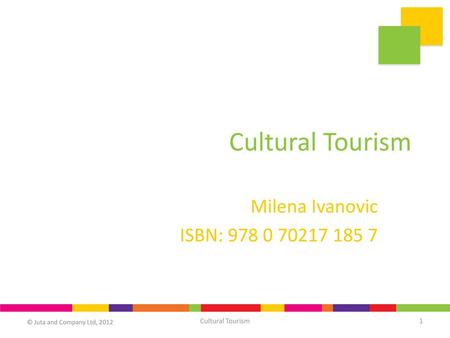 Cultural Tourism Milena Ivanovic ISBN: 978 0 70217 185 7.