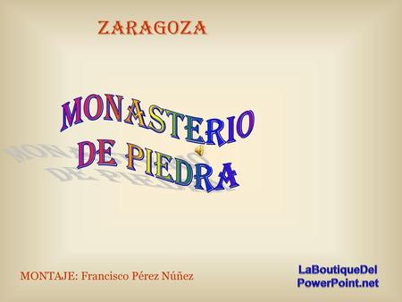 ZARAGOZA MONASTERIO DE PIEDRA MONTAJE: Francisco Pérez Núñez