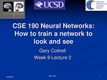 CSE 190 Neural Networks: How to train a network to look and see