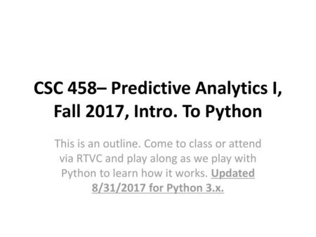 CSC 458– Predictive Analytics I, Fall 2017, Intro. To Python