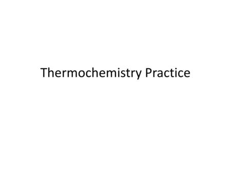 Thermochemistry Practice