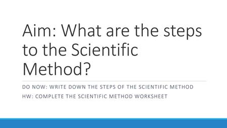 Aim: What are the steps to the Scientific Method?